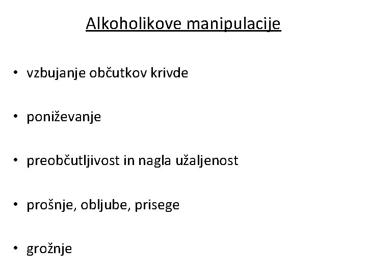 Alkoholikove manipulacije • vzbujanje občutkov krivde • poniževanje • preobčutljivost in nagla užaljenost •