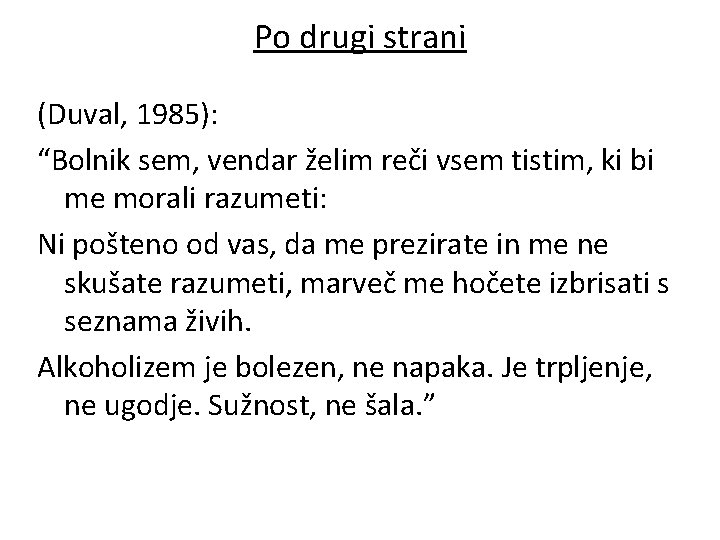 Po drugi strani (Duval, 1985): “Bolnik sem, vendar želim reči vsem tistim, ki bi