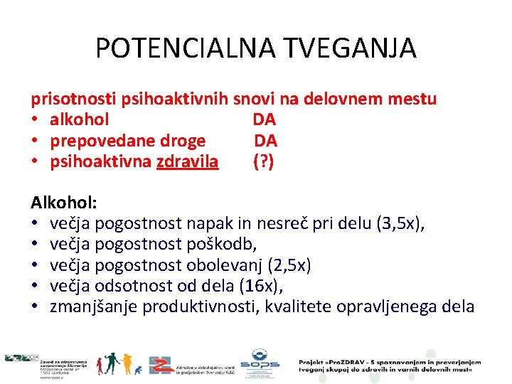 POTENCIALNA TVEGANJA prisotnosti psihoaktivnih snovi na delovnem mestu • alkohol DA • prepovedane droge