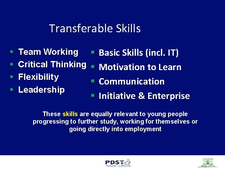 Transferable Skills § § Team Working § Basic Skills (incl. IT) Critical Thinking §