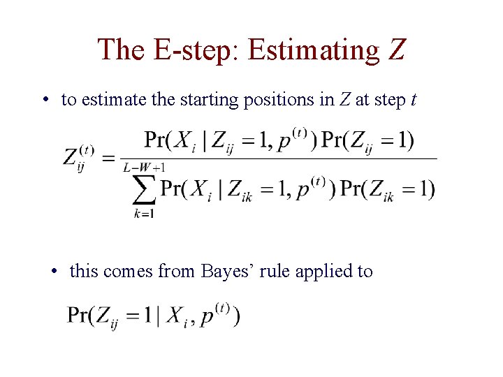 The E-step: Estimating Z • to estimate the starting positions in Z at step