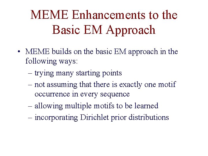 MEME Enhancements to the Basic EM Approach • MEME builds on the basic EM