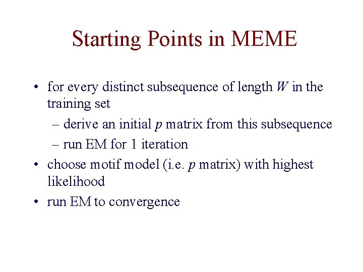 Starting Points in MEME • for every distinct subsequence of length W in the