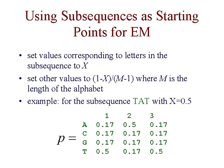 Using Subsequences as Starting Points for EM • set values corresponding to letters in