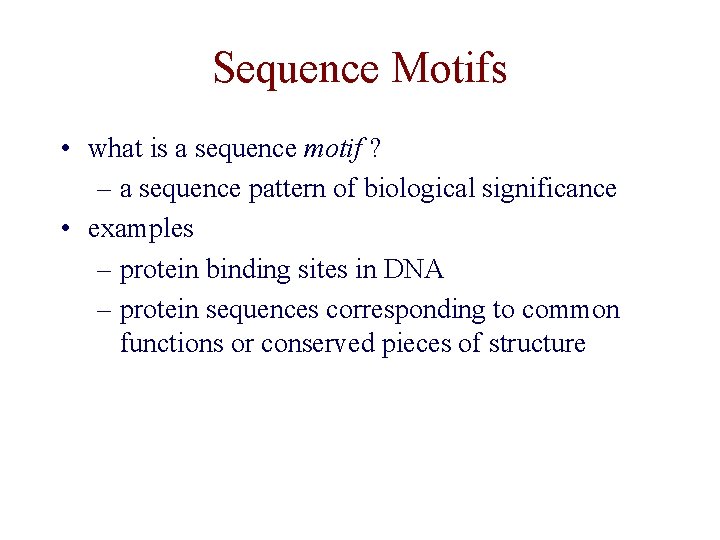 Sequence Motifs • what is a sequence motif ? – a sequence pattern of