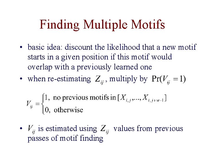 Finding Multiple Motifs • basic idea: discount the likelihood that a new motif starts