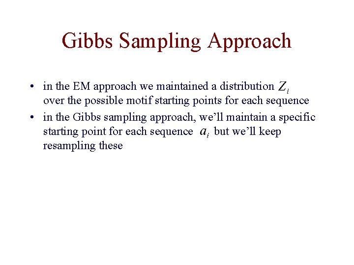 Gibbs Sampling Approach • in the EM approach we maintained a distribution over the
