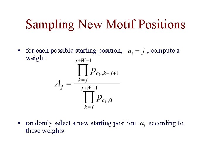 Sampling New Motif Positions • for each possible starting position, weight , compute a