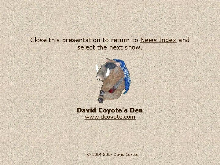 Close this presentation to return to News Index and select the next show. David