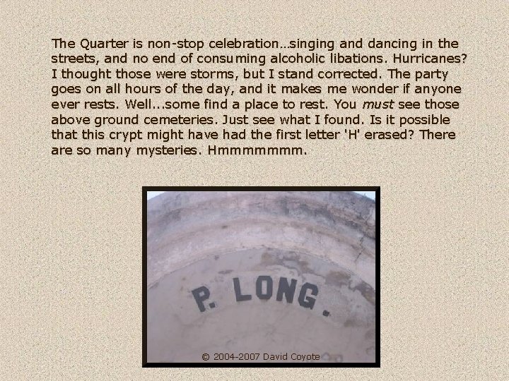 The Quarter is non-stop celebration…singing and dancing in the streets, and no end of