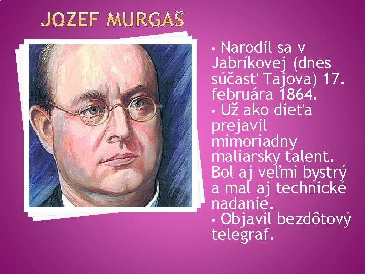 Narodil sa v Jabríkovej (dnes súčasť Tajova) 17. februára 1864. • Už ako dieťa