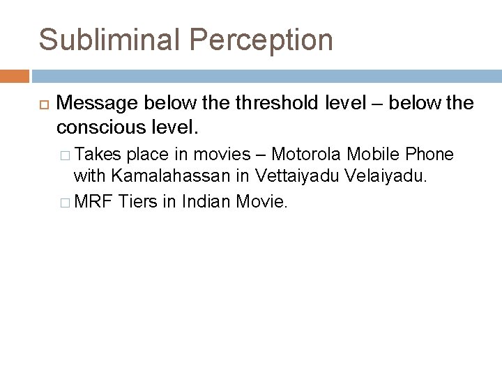 Subliminal Perception Message below the threshold level – below the conscious level. � Takes