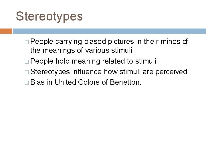 Stereotypes � People carrying biased pictures in their minds of the meanings of various