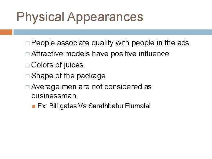 Physical Appearances � People associate quality with people in the ads. � Attractive models