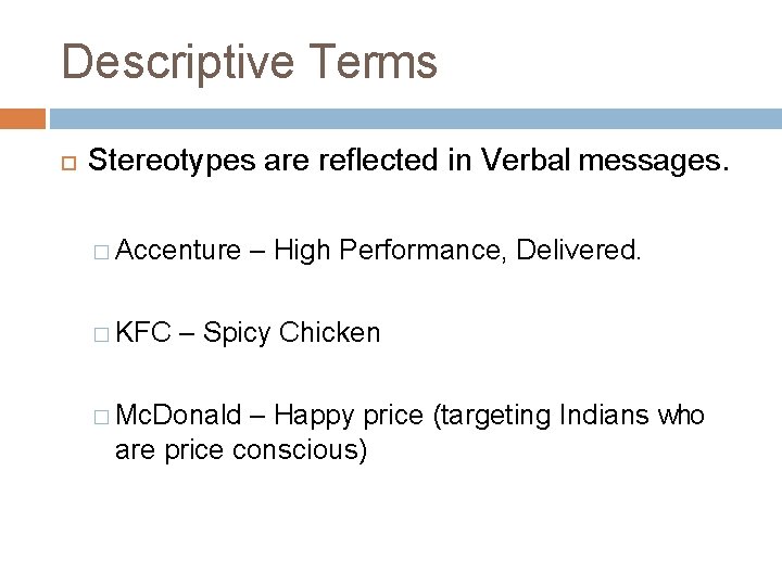 Descriptive Terms Stereotypes are reflected in Verbal messages. � Accenture � KFC – High