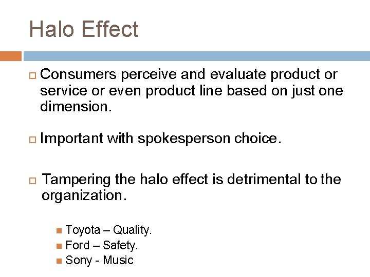 Halo Effect Consumers perceive and evaluate product or service or even product line based