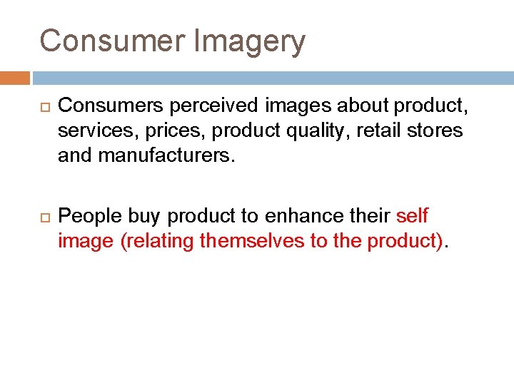 Consumer Imagery Consumers perceived images about product, services, product quality, retail stores and manufacturers.