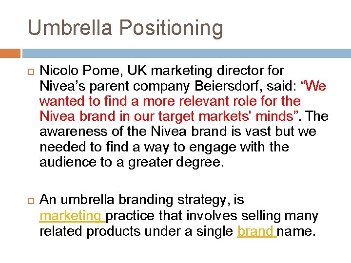 Umbrella Positioning Nicolo Pome, UK marketing director for Nivea’s parent company Beiersdorf, said: “We