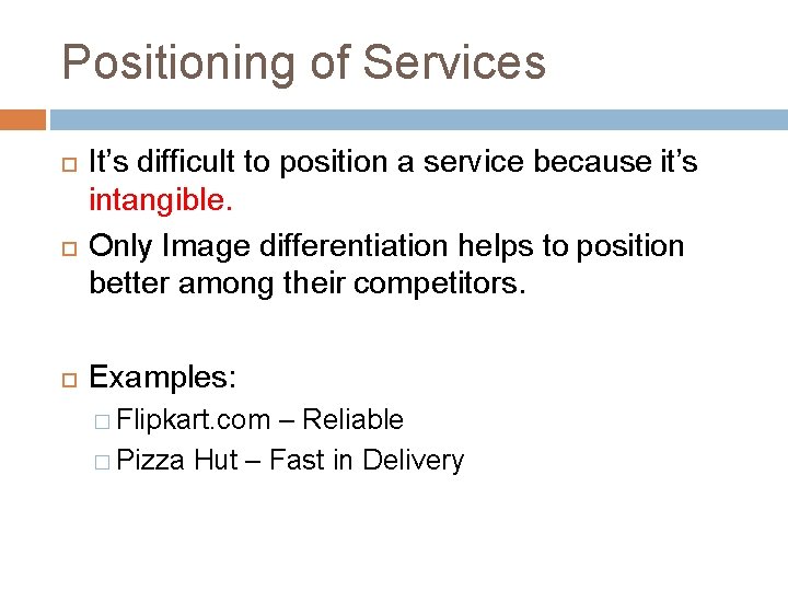 Positioning of Services It’s difficult to position a service because it’s intangible. Only Image