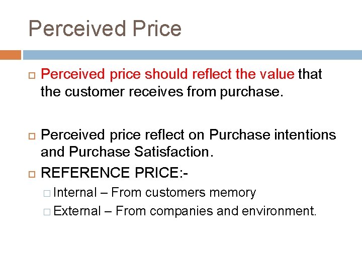 Perceived Price Perceived price should reflect the value that the customer receives from purchase.