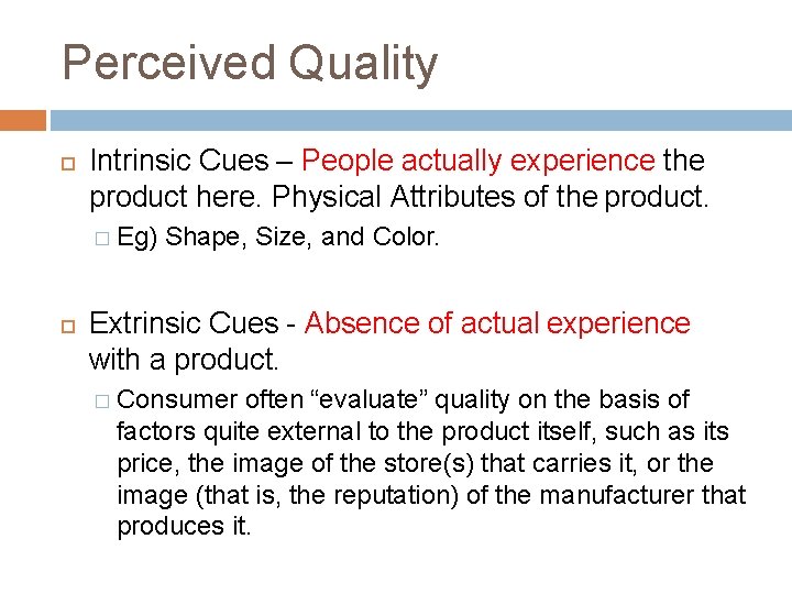 Perceived Quality Intrinsic Cues – People actually experience the product here. Physical Attributes of