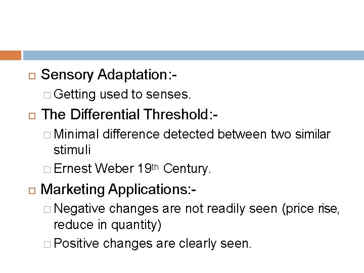  Sensory Adaptation: � Getting used to senses. The Differential Threshold: � Minimal difference