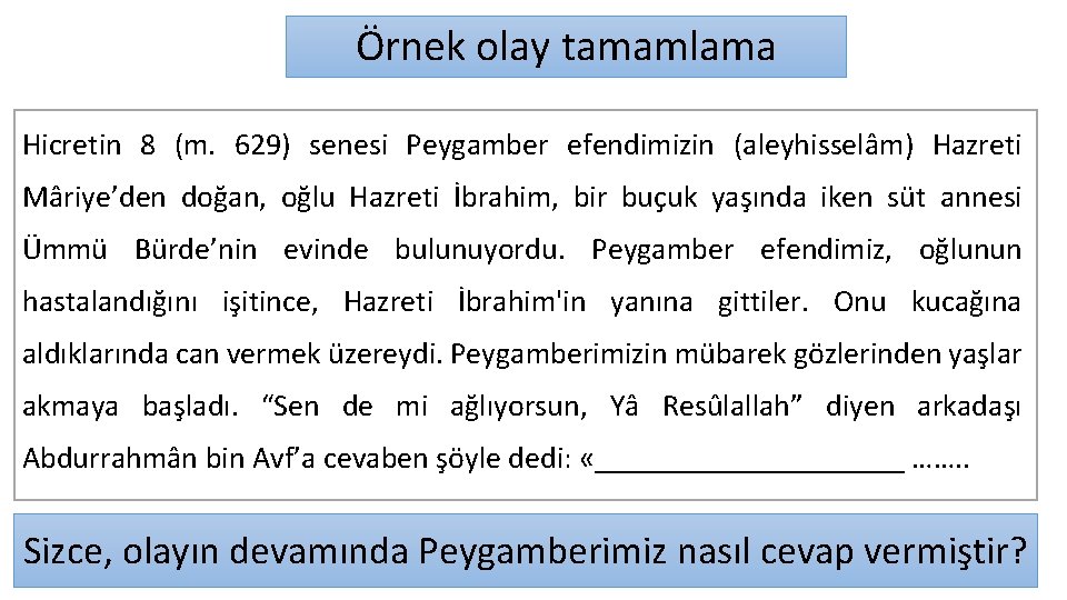 Örnek olay tamamlama Hicretin 8 (m. 629) senesi Peygamber efendimizin (aleyhisselâm) Hazreti Mâriye’den doğan,