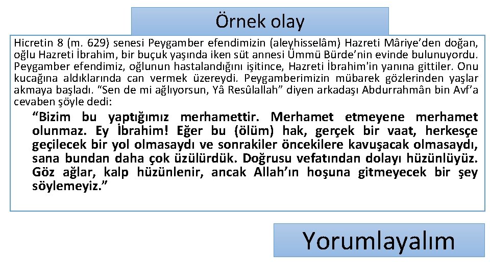 Örnek olay Hicretin 8 (m. 629) senesi Peygamber efendimizin (aleyhisselâm) Hazreti Mâriye’den doğan, oğlu