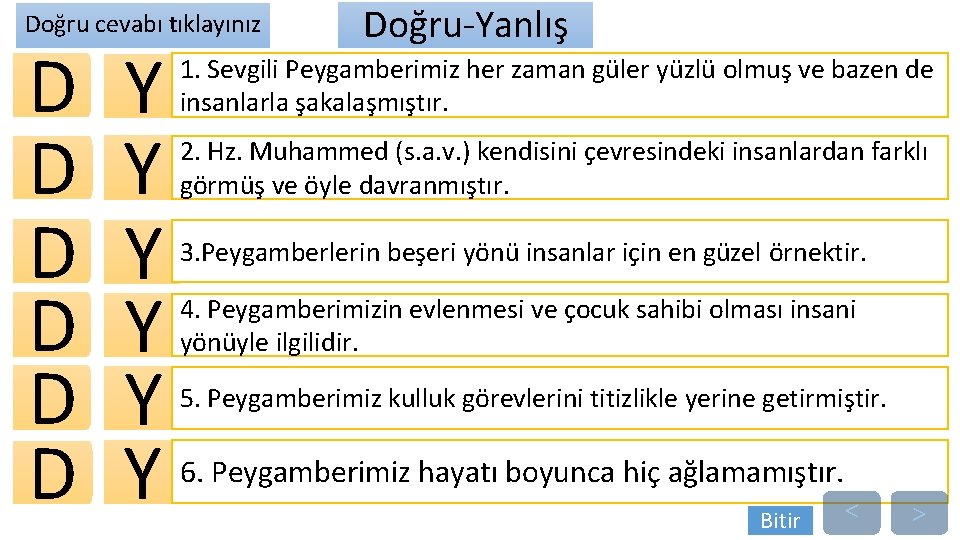 Doğru cevabı tıklayınız Y Y Y 1. Sevgili Peygamberimiz her zaman güler yüzlü olmuş