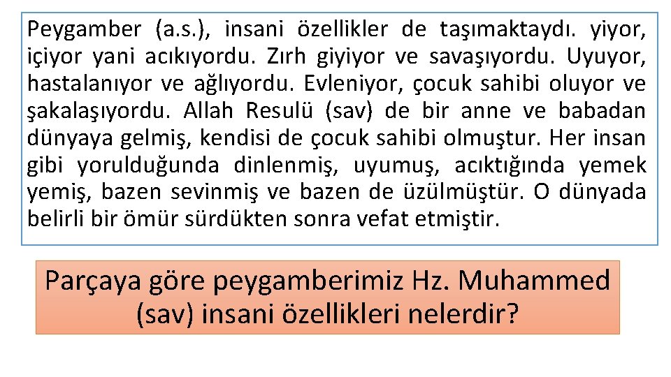 Peygamber (a. s. ), insani özellikler de taşımaktaydı. yiyor, içiyor yani acıkıyordu. Zırh giyiyor