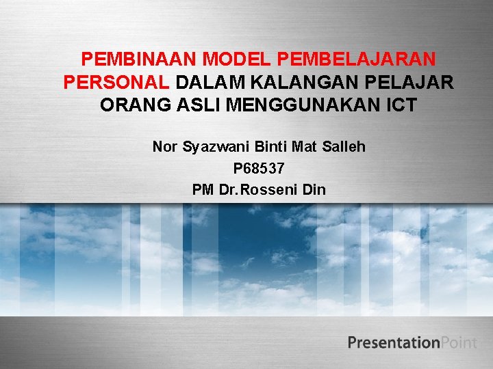 PEMBINAAN MODEL PEMBELAJARAN PERSONAL DALAM KALANGAN PELAJAR ORANG ASLI MENGGUNAKAN ICT Nor Syazwani Binti