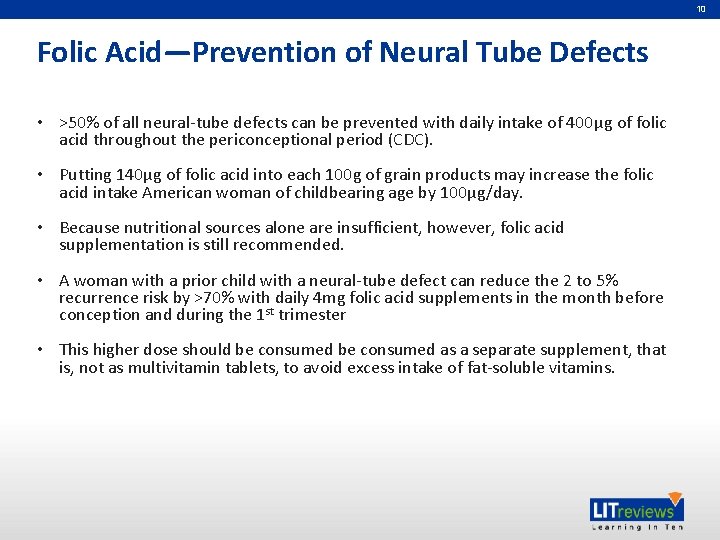 10 Folic Acid—Prevention of Neural Tube Defects • >50% of all neural-tube defects can