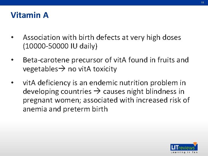 11 Vitamin A • Association with birth defects at very high doses (10000 -50000
