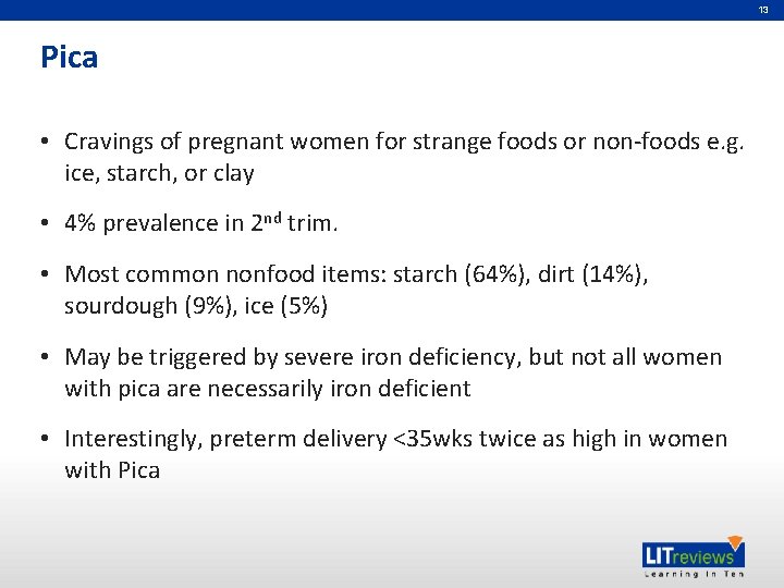 13 Pica • Cravings of pregnant women for strange foods or non-foods e. g.
