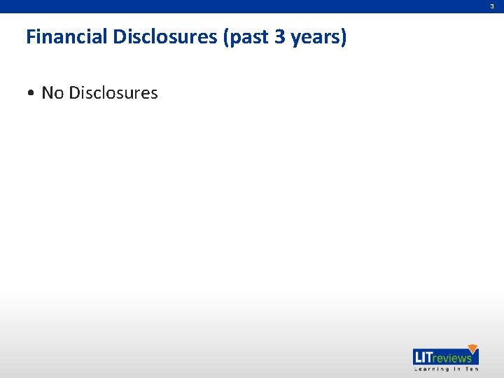3 Financial Disclosures (past 3 years) • No Disclosures 