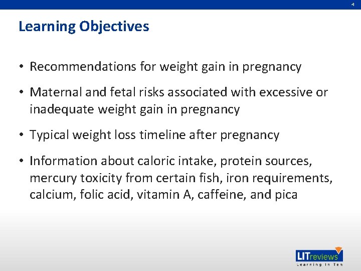 4 Learning Objectives • Recommendations for weight gain in pregnancy • Maternal and fetal