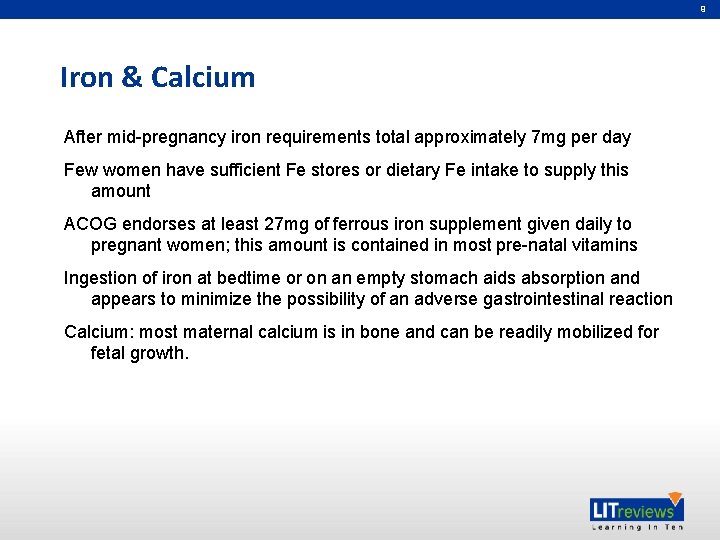 9 Iron & Calcium After mid-pregnancy iron requirements total approximately 7 mg per day