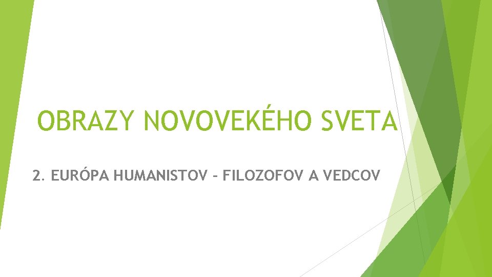 OBRAZY NOVOVEKÉHO SVETA 2. EURÓPA HUMANISTOV - FILOZOFOV A VEDCOV 