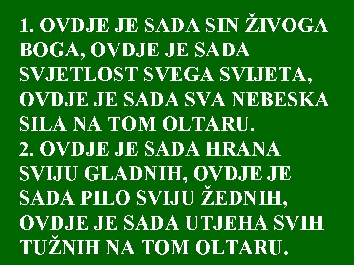 1. OVDJE JE SADA SIN ŽIVOGA BOGA, OVDJE JE SADA SVJETLOST SVEGA SVIJETA, OVDJE