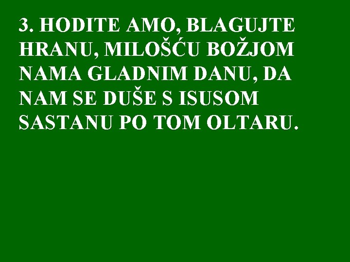 3. HODITE AMO, BLAGUJTE HRANU, MILOŠĆU BOŽJOM NAMA GLADNIM DANU, DA NAM SE DUŠE