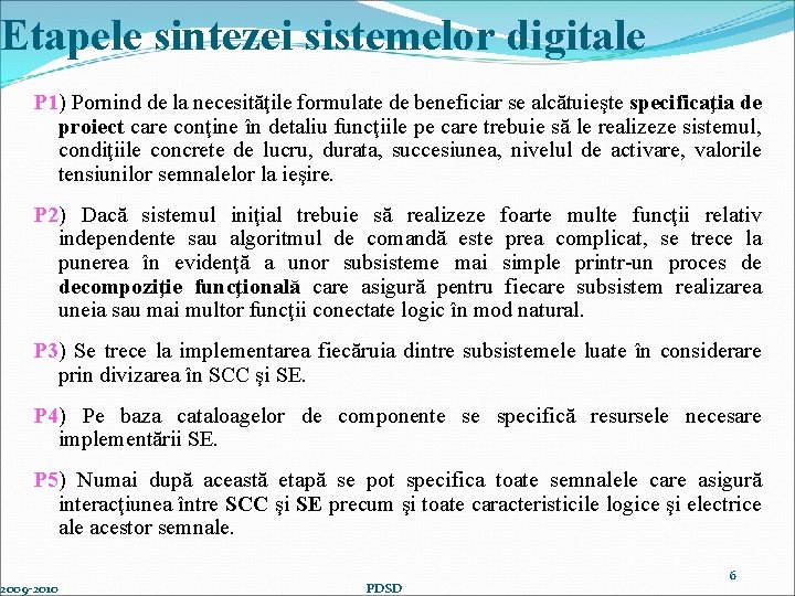 Etapele sintezei sistemelor digitale P 1) Pornind de la necesităţile formulate de beneficiar se