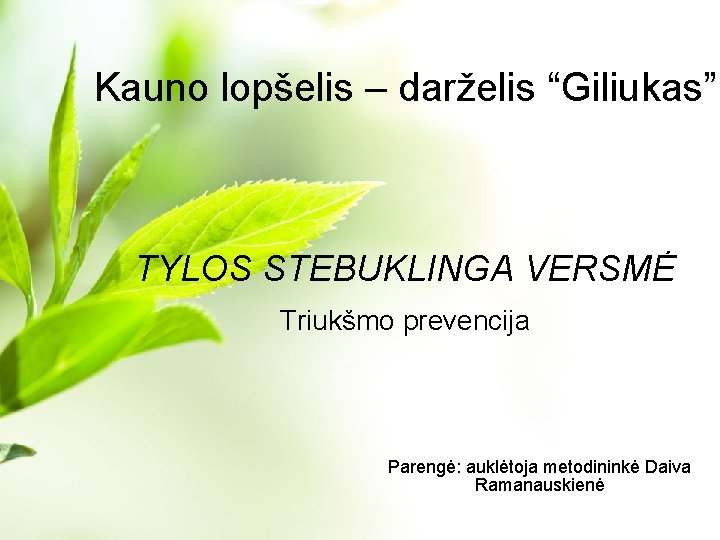 Kauno lopšelis – darželis “Giliukas” „Vieną dieną žmogus turės įveikti triukšmą, kaip nugalėjo cholerą