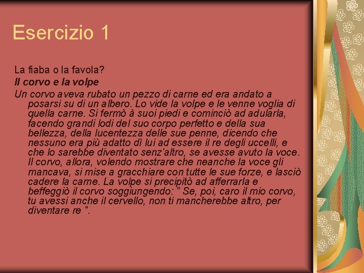 Esercizio 1 La fiaba o la favola? Il corvo e la volpe Un corvo