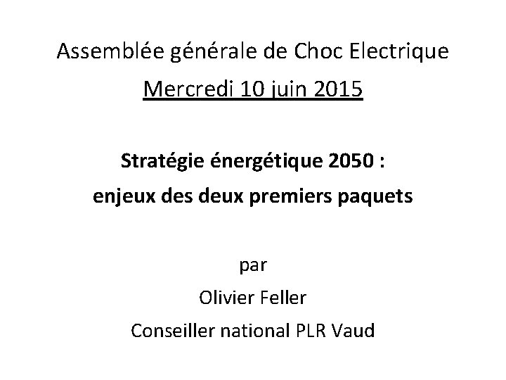 Assemblée générale de Choc Electrique Mercredi 10 juin 2015 Stratégie énergétique 2050 : enjeux