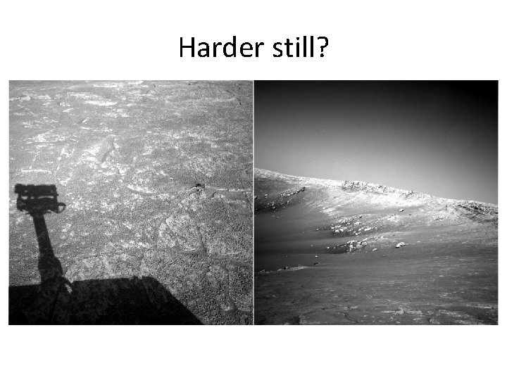 Harder still? Harder still?