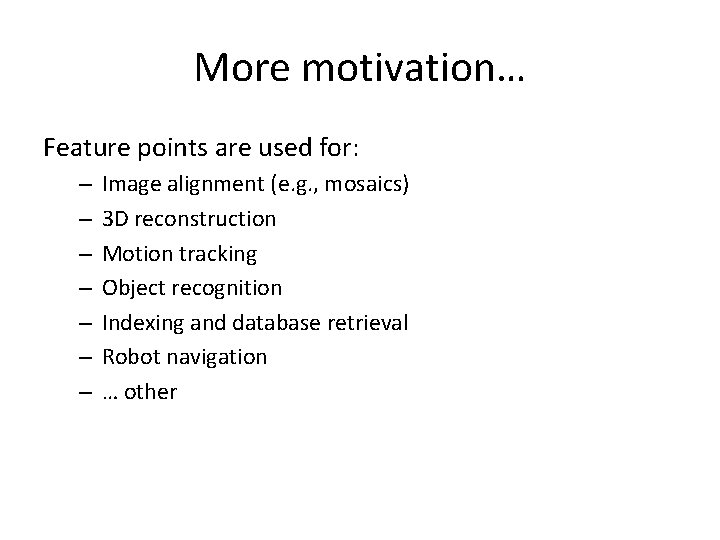 More motivation… Feature points are used for: – – – – Image alignment (e. More motivation… Feature points are used for: – – – – Image alignment (e.