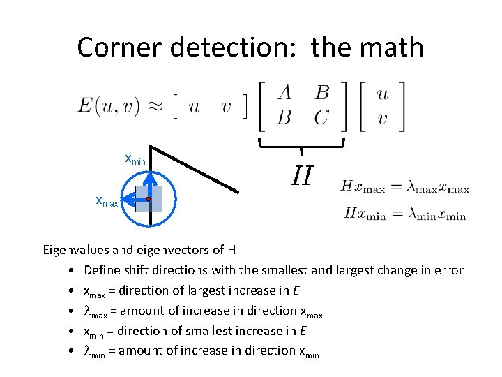 Corner detection: the math xmin xmax Eigenvalues and eigenvectors of H • Define shift Corner detection: the math xmin xmax Eigenvalues and eigenvectors of H • Define shift