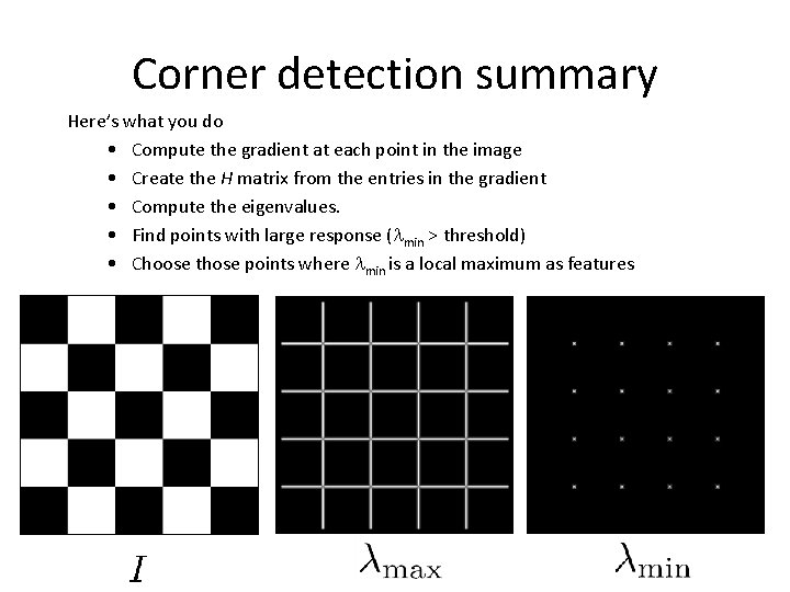 Corner detection summary Here’s what you do • Compute the gradient at each point Corner detection summary Here’s what you do • Compute the gradient at each point