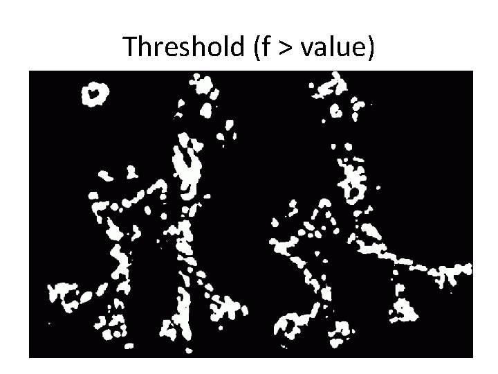 Threshold (f > value) Threshold (f > value)