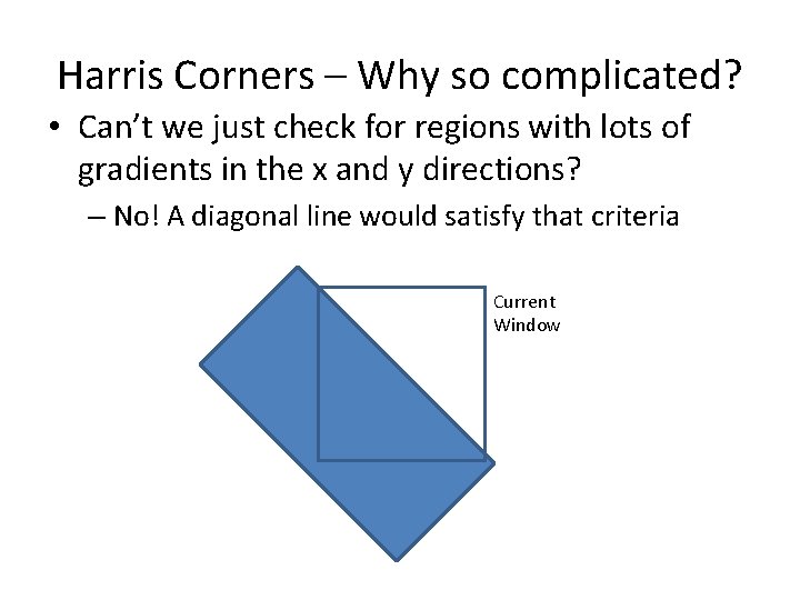 Harris Corners – Why so complicated? • Can’t we just check for regions with Harris Corners – Why so complicated? • Can’t we just check for regions with